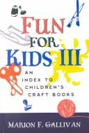 Cover of: Fun for kids III: an index to children's craft books