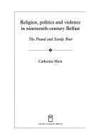 Cover of: Religion, politics, and violence in nineteenth-century Belfast: the pound and Sandy Row