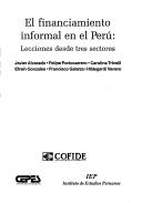 El financiamiento informal en el Perú by Efraín Gonzales de Olarte, Javier Alvarado