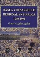 Cover of: Banca y desarrollo regional en Sinaloa, 1910-1994