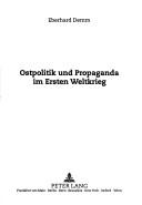 Cover of: Ostpolitik und Propaganda im Ersten Weltkrieg by Eberhard Demm