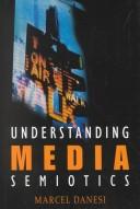 Cover of: Understanding media semiotics by Marcel Danesi