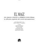 Cover of: El maíz: de grano celeste a híbrido industrial : la difusión española del cereal mesoamericano