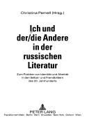 Cover of: Ich und der/die Andere in der russischen Literatur: zum Problem von Identität und Alterität in den Selbst- und Fremdbildern des 20. Jahrhunderts