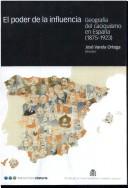 Cover of: El poder de la influencia: geografía del caciquismo en España (1875-1923)