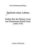 Cover of: Spielzeit eines Lebens: Studien über den Mainzer Autor und Theatermann Rudolf Frank (1886-1979)