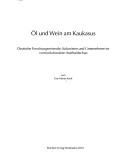 Cover of: Öl und Wein am Kaukasus: deutsche Forschungsreisende, Kolonisten und Unternehmer im vorrevolutionären Aserbaidschan