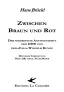 Zwischen Braun und Rot: der verordnete Antifaschismus der DDR und der Fall Wilhelm Kunze by Hans Br uckl