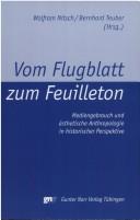 Cover of: Vom Flugblatt zum Feuilleton: Mediengebrauch und ästhetische Anthropologie in historischer Perspektive