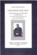 Cover of: Vom Ende der Zeit: Geschichtstheologie und Eschatologie bei Erik Peterson : Symposium Mainz 2000