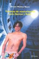 Cover of: Técnicas de masturbación entre batman y robin by Efraim Medina Reyes