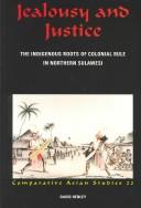 Cover of: Jealousy and justice: the indigenous roots of colonial rule in northern Sulawesi