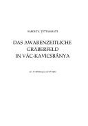 Cover of: Das awarenzeitliche Gräberfeld in Vác-Kavicsbánya by Sarolta Tettamanti