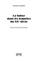 Cover of: La Suisse dans les tempêtes du XXe siècle by Jean-Jacques Langendorf