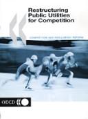 Cover of: Restructuring public utilities for competition. by 