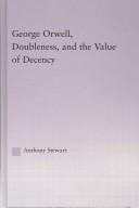 Cover of: George Orwell, doubleness, and the value of decency