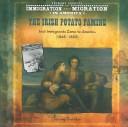 Cover of: The Irish potato famine: Irish immigrants come to America (1845-1850)