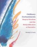 Cover of: Ordinary enchantments: magical realism and the remystification of narrative