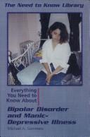 Cover of: Everything you need to know about bipolar disorder and manic-depressive illness