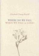 Cover of: Where do we fall when we fall in love? by Elisabeth Young-Bruehl