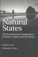 Cover of: Natural states: the environmental imagination in Maine, Oregon, and the nation