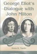 George Eliot's dialogue with John Milton by Anna K. Nardo