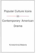 Cover of: Popular culture icons in contemporary American drama | Konstantinos Blatanis