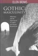 Cover of: Gothic masculinity: effeminacy and the supernatural in English and German romanticism