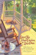 Cover of: Sweet tea, fried chicken, and lazy dogs: reflections on North Carolina life