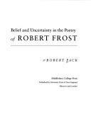 Cover of: Belief and uncertainty in the poetry of Robert Frost by Robert Pack, Robert Pack