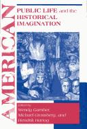 Cover of: American public life and the historical imagination by Wendy Gamber, Michael Grossberg, and Hendrik Hartog, editors.