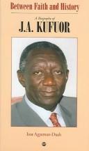 Cover of: Between faith and history: a biography of J.A. Kufuor