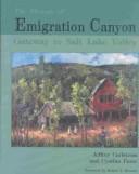 Cover of: The history of Emigration Canyon: gateway to Salt Lake Valley