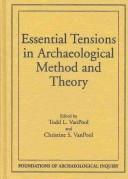 Cover of: Essential tensions in archaeological method and theory by edited by Todd L. VanPool and Christine S. VanPool.