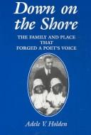 Cover of: Down on the Shore: the family and place that forged a poet's voice