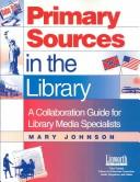 Cover of: Primary sources in the library: a collaboration guide for library media specialists