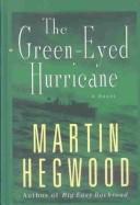 Cover of: The green-eyed hurricane / Martin Hegwood.