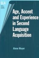 Cover of: Age, accent, and experience in second language acquisition: an integrated approach to critical period inquiry