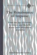 Cover of: The renaissance of impasse: from the age of Carlyle, Emerson, and Melville to the quiet revolution in Quebec