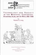 Cover of: Technology and society in the medieval centuries: Byzantium, Islam, and the West, 500-1300