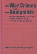 Cover of: War crimes and realpolitik: international justice from World War I to the 21st century
