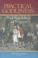Cover of: Practical godliness: the ornament of all religion : being the subject of several sermons upon Titus 2:10