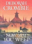 Cover of: Now may you weep by Deborah Crombie