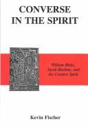 Cover of: Converse in the spirit: William Blake, Jacob Boehme, and the creative spirit
