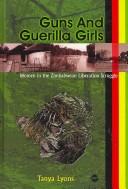 Cover of: Guns and guerilla girls: women in the Zimbabwean national liberation struggle