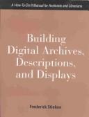 Building digital archives, descriptions, and displays by Frederick J. Stielow