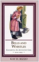 Cover of: Bells and whistles by Kay D. Rizzo
