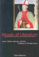 Cover of: Rituals of literature: Joyce, Dante, Aquinas, and the tradition of Christian epics