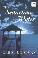 Cover of: The seduction of water by Carol Goodman, Carol Goodman