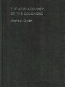 Cover of: The archaeology of the colonized | Michael Given